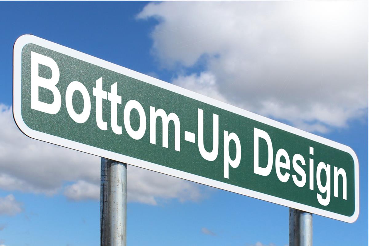 Bottom Up Design